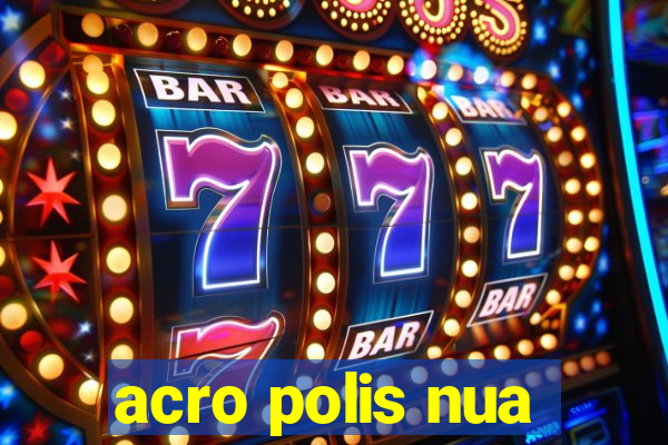 acro polis nua