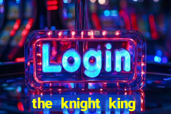 the knight king who returned with a god wiki