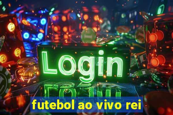 futebol ao vivo rei