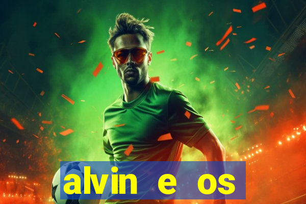 alvin e os esquilos 3 filme completo dublado