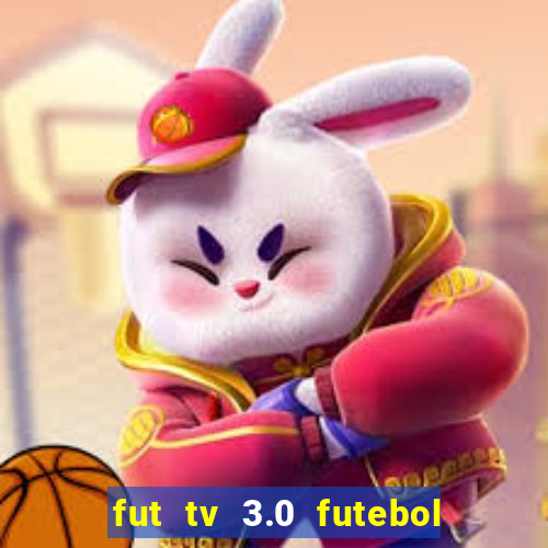 fut tv 3.0 futebol ao vivo