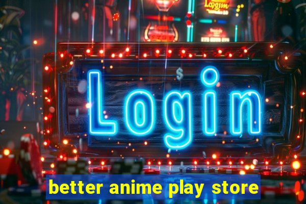 better anime play store