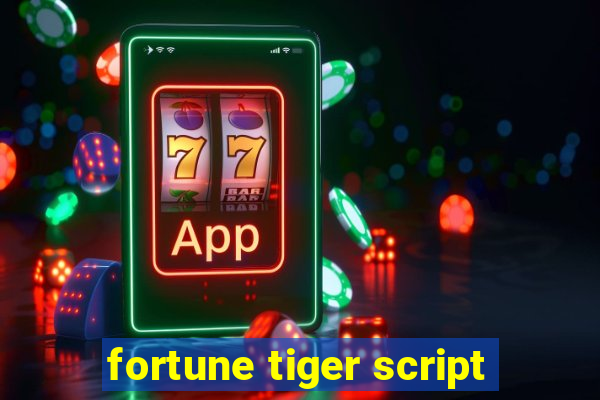 fortune tiger script