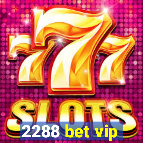 2288 bet vip