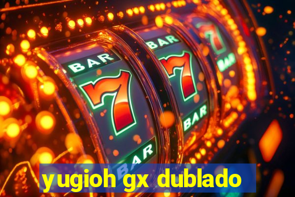 yugioh gx dublado