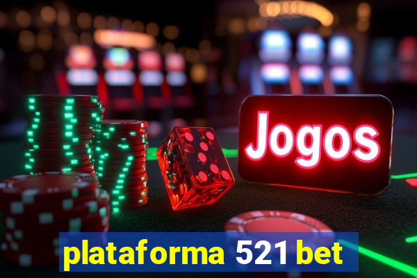 plataforma 521 bet