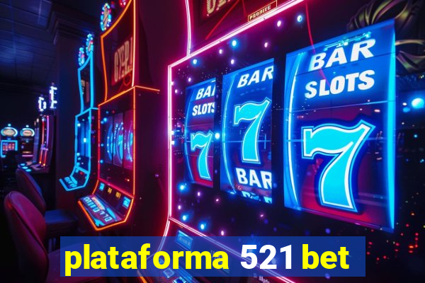 plataforma 521 bet