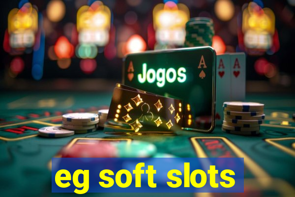 eg soft slots