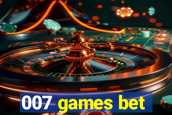 007 games bet