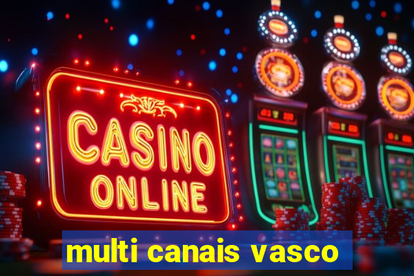 multi canais vasco