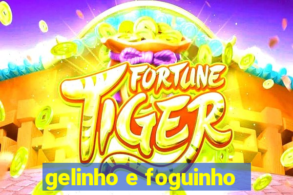 gelinho e foguinho