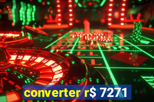 converter r$ 7271