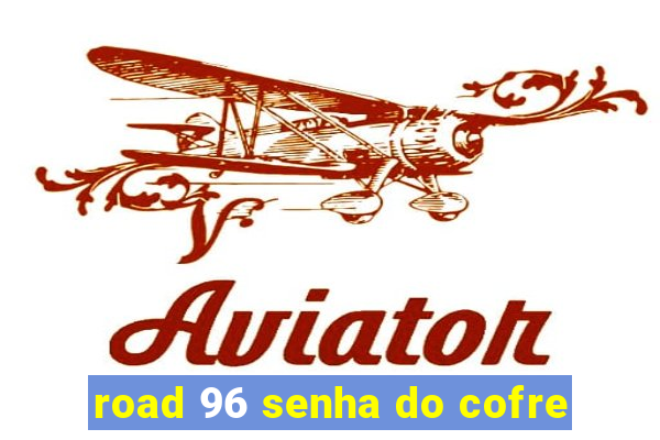 road 96 senha do cofre