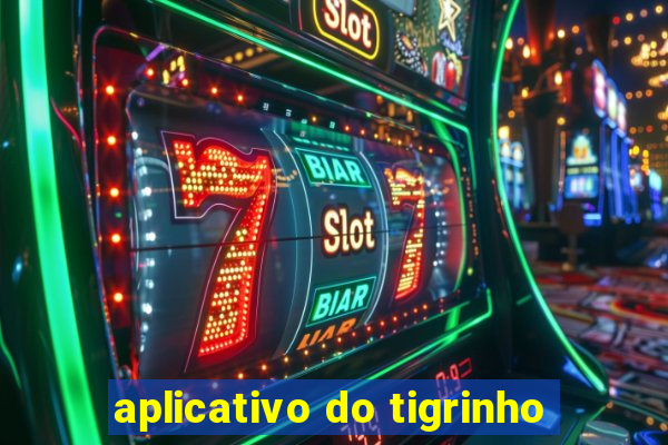 aplicativo do tigrinho