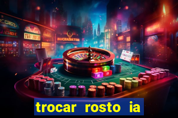 trocar rosto ia online mudar rosto