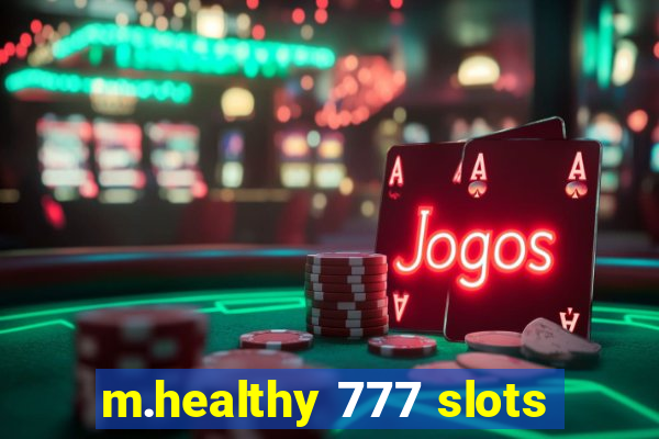 m.healthy 777 slots