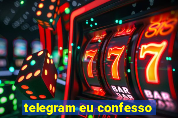 telegram eu confesso