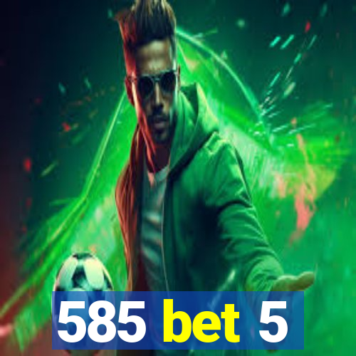 585 bet 5