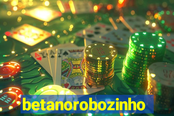 betanorobozinho