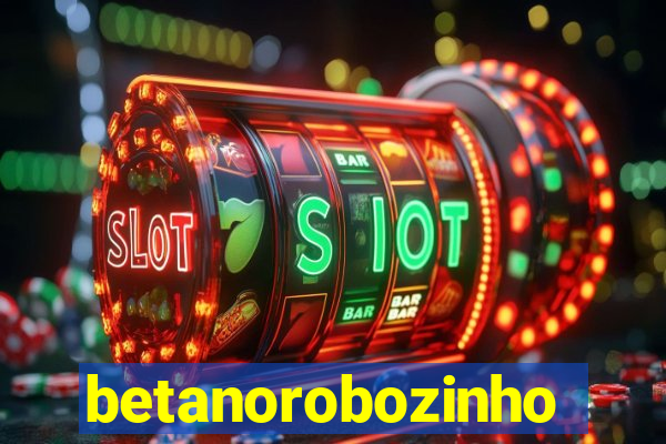 betanorobozinho