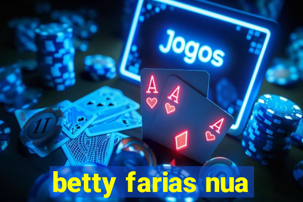 betty farias nua