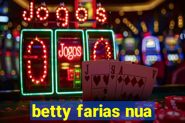 betty farias nua