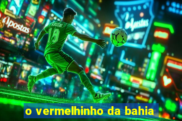 o vermelhinho da bahia