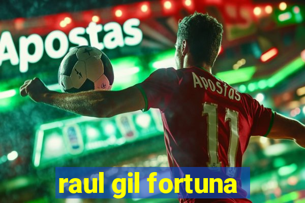 raul gil fortuna