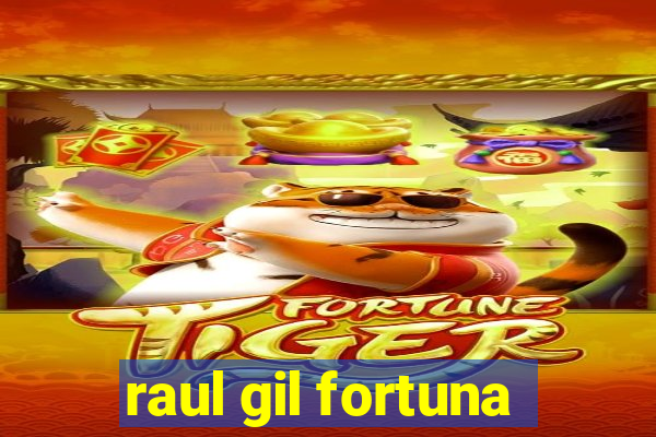 raul gil fortuna