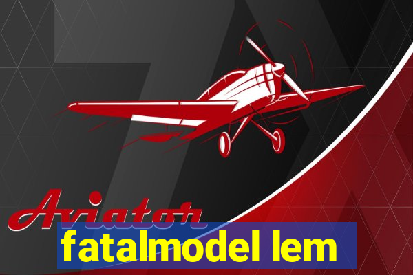 fatalmodel lem