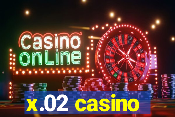 x.02 casino