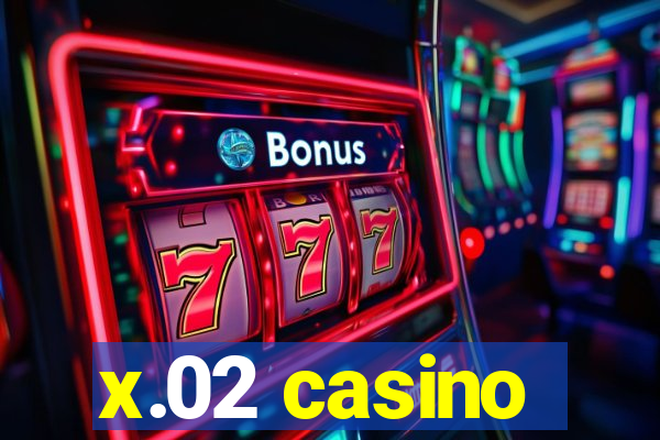 x.02 casino