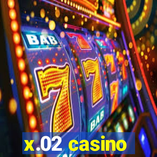 x.02 casino