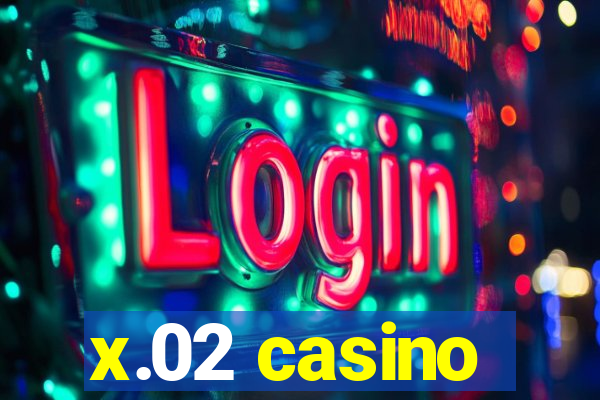 x.02 casino