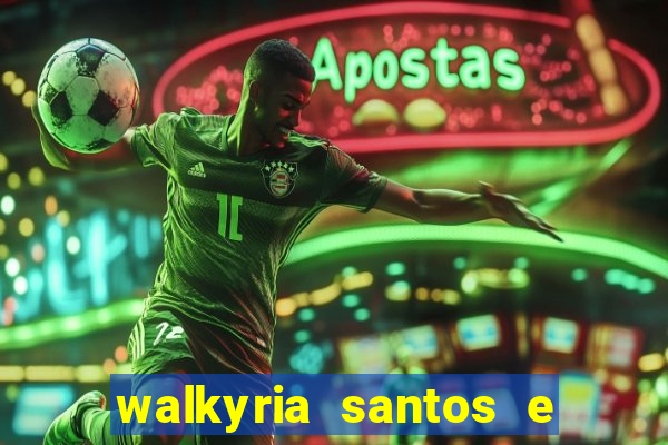 walkyria santos e namorado vereador