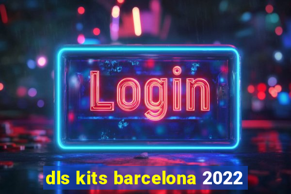 dls kits barcelona 2022