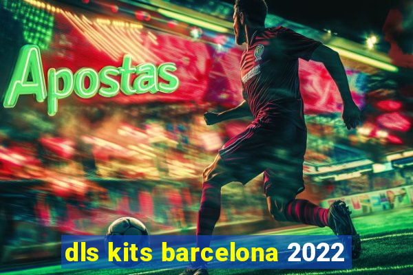 dls kits barcelona 2022