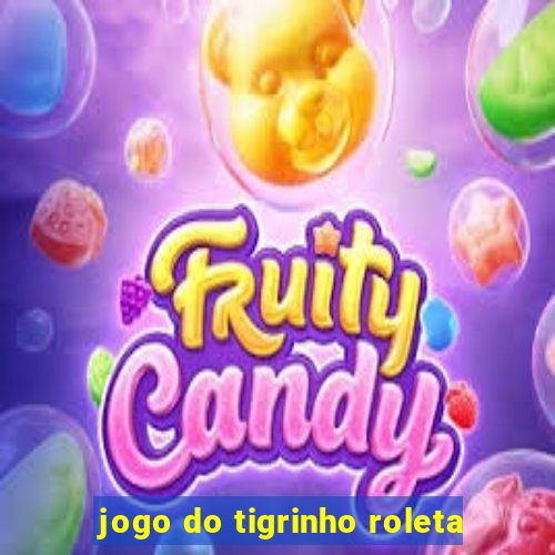 jogo do tigrinho roleta