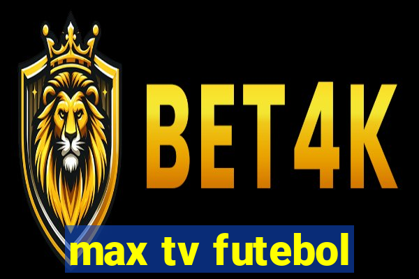 max tv futebol