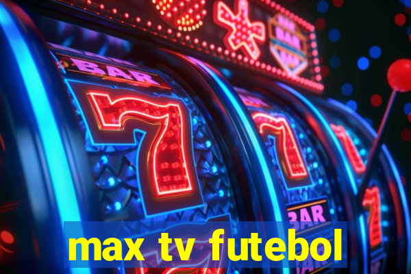 max tv futebol