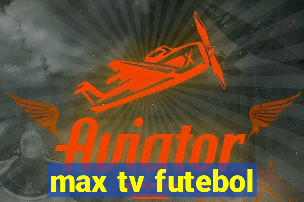 max tv futebol