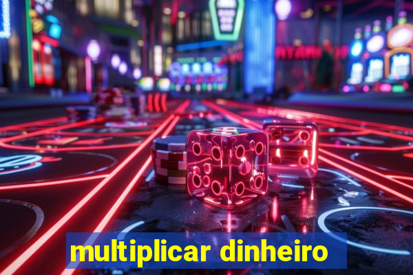 multiplicar dinheiro