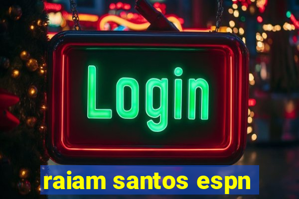 raiam santos espn