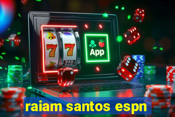 raiam santos espn