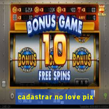 cadastrar no love pix