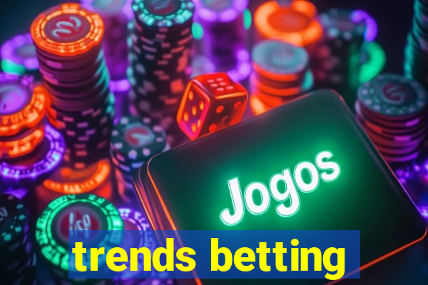 trends betting