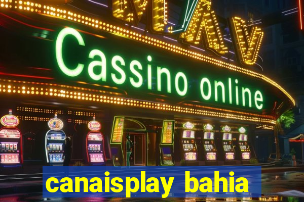 canaisplay bahia