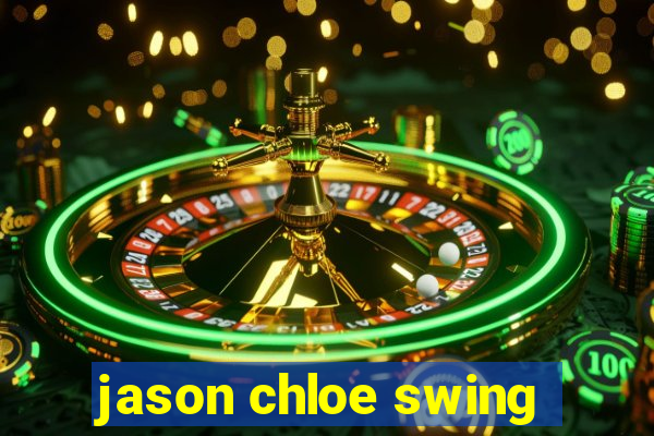 jason chloe swing