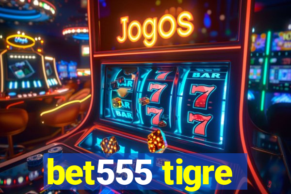 bet555 tigre