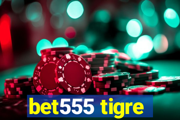 bet555 tigre